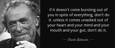 quote-if-it-doesn-t-come-bursting-out-of-you-in-spite-of-everything-don-t-do-it-unless-it-charles-bukowski-42-57-75